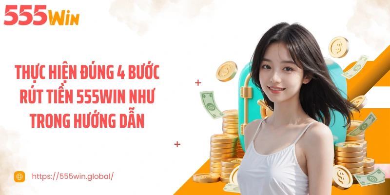 Thực hiện đúng 4 bước rút tiền 555WIN như trong hướng dẫn