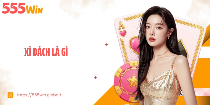 Xì Dách Là Gì? Hé Lộ Luật Chơi Và Chiến Thuật Thắng Lớn